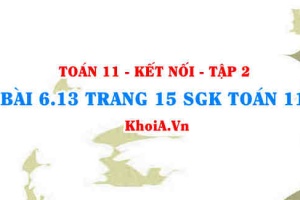 Bài 6.13 trang 15 Toán 11 Kết nối tri thức Tập 2